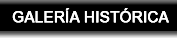 GALER&Iacute;A HIST&Oacute;RICA